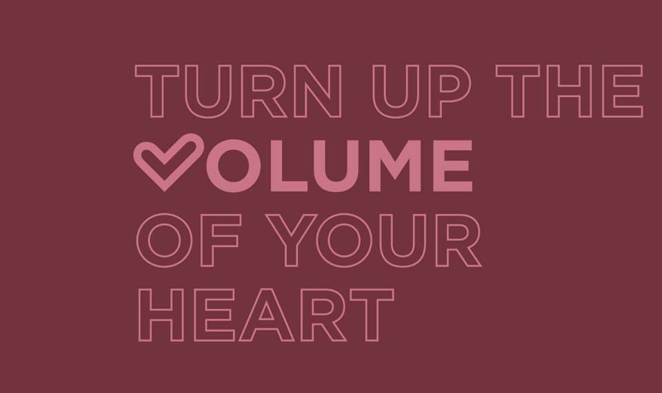 Turn up the volume of your heart